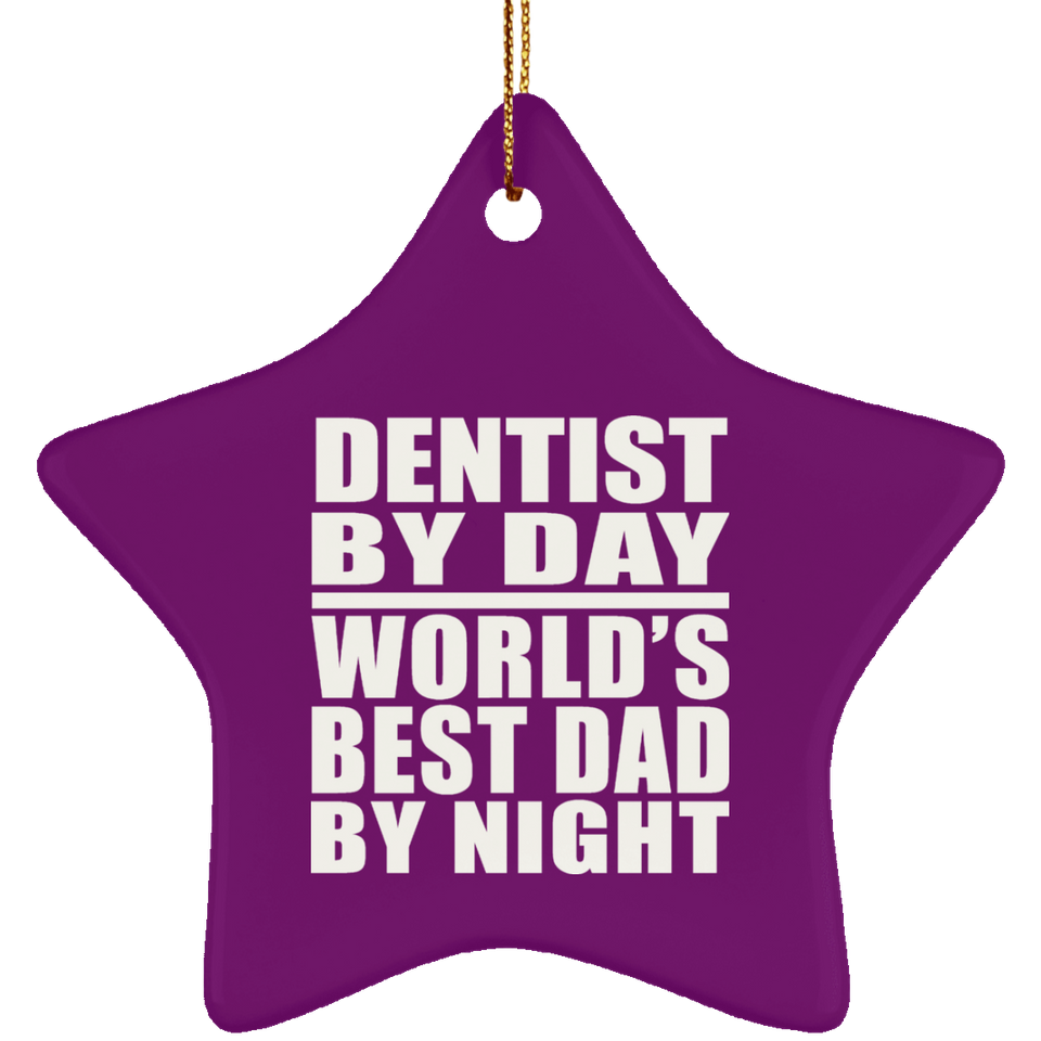 Dentist By Day World's Best Dad By Night - Star Ornament