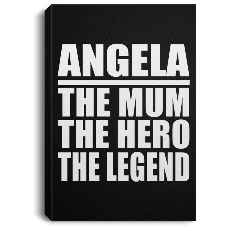 Angela The Mum The Hero The Legend - Canvas Portrait