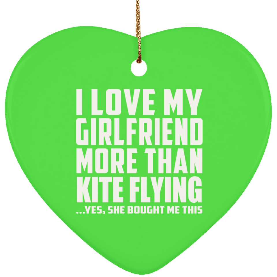 I Love My Girlfriend More Than Kite Flying - Heart Ornament