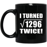 72nd Birthday I Turned Square Root of 1296 Twice - 11oz Coffee Mug Black