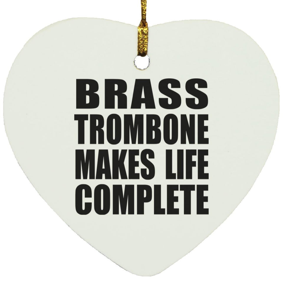 Brass Trombone Makes Life Complete - Heart Ornament