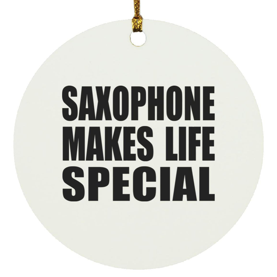 Saxophone Makes Life Special - Circle Ornament