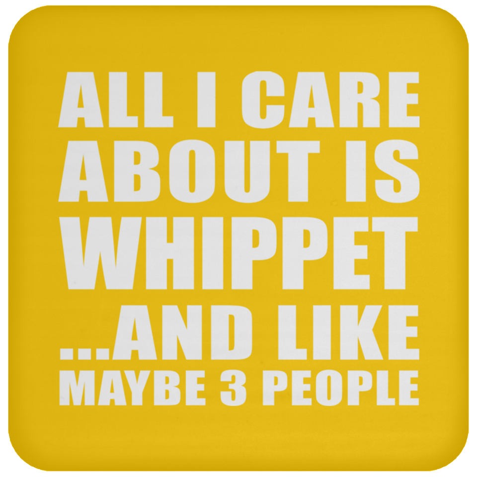 All I Care About Is Whippet - Drink Coaster