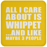All I Care About Is Whippet - Drink Coaster