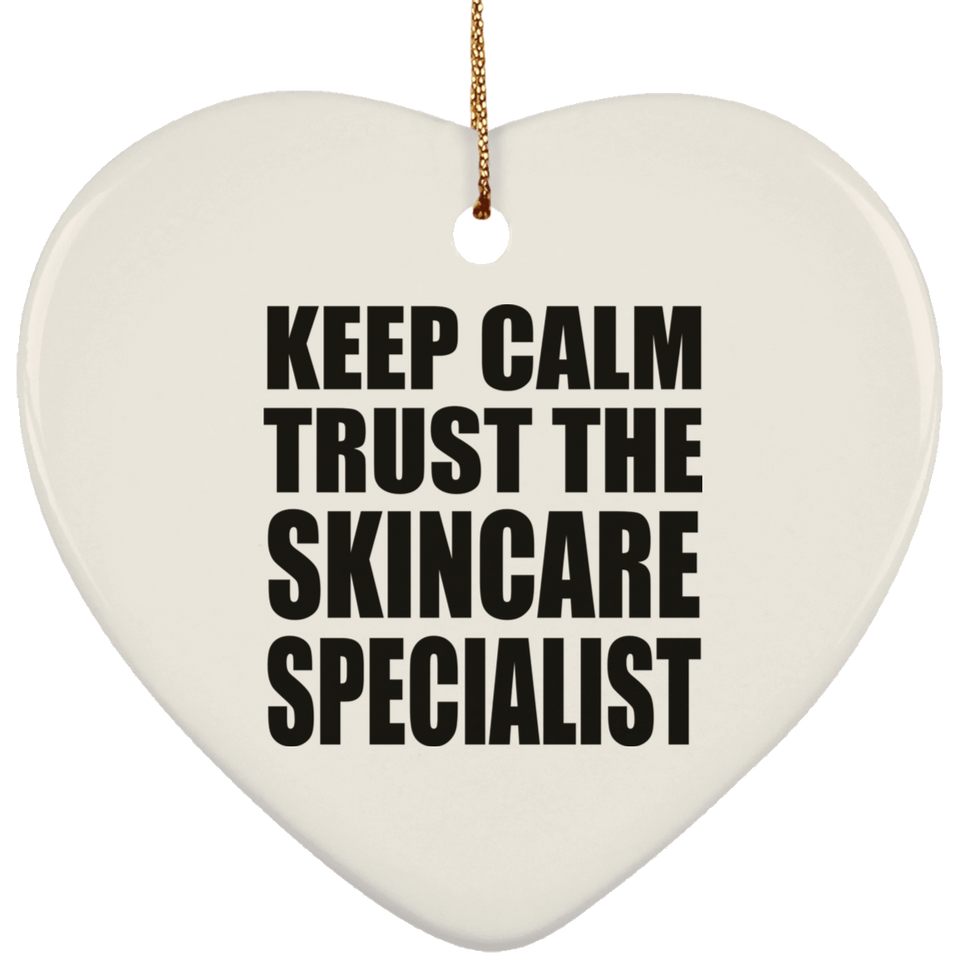 Keep Calm and Trust The Skincare Specialist - Heart Ornament