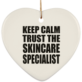 Keep Calm and Trust The Skincare Specialist - Heart Ornament