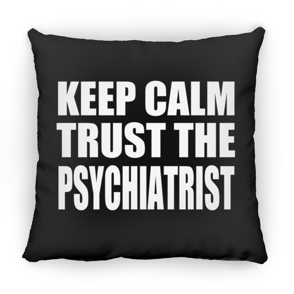 Keep Calm and Trust The Psychiatrist - Throw Pillow Black