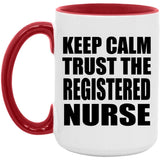 Keep Calm and Trust The Registered Nurse - 15oz Accent Mug Red