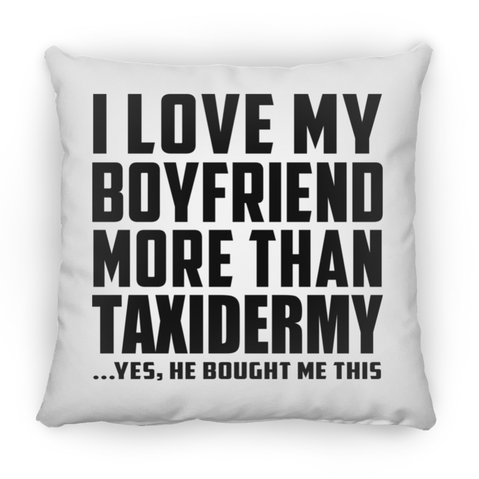 I Love My Boyfriend More Than Taxidermy - Throw Pillow