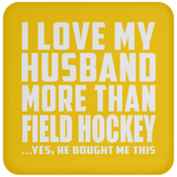 I Love My Husband More Than Field Hockey - Drink Coaster