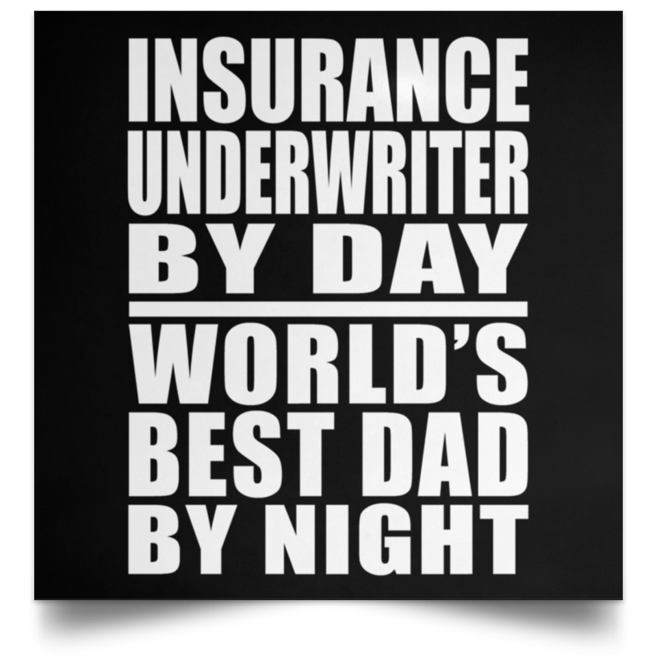 Insurance Underwriter By Day World's Best Dad By Night - Poster Square