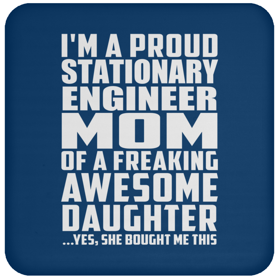 Proud Stationary Engineer Mom Of Awesome Daughter - Drink Coaster