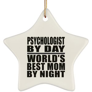 Psychologist By Day World's Best Mom By Night - Star Ornament