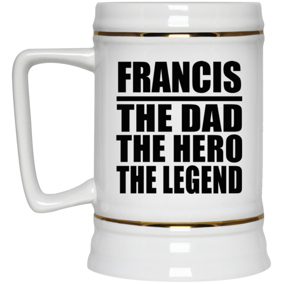 Francis The Dad The Hero The Legend - Beer Stein