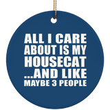 All I Care About Is My Housecat - Circle Ornament