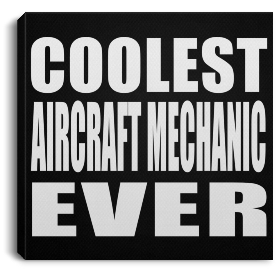 Coolest Aircraft Mechanic Ever - Canvas Square