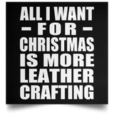 All I Want For Christmas Is More Leather Crafting - Poster Square