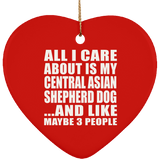 All I Care About Is My Central Asian Shepherd Dog - Heart Ornament