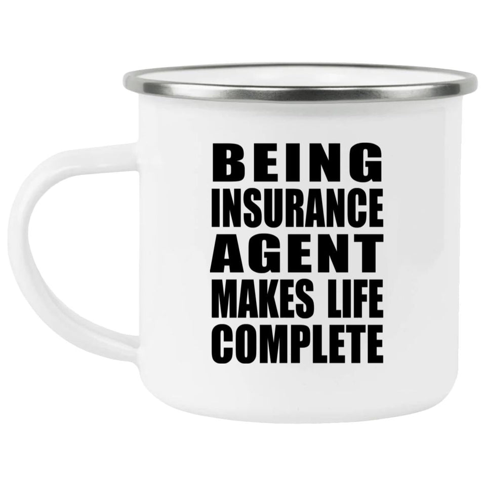 Being Insurance Agent Makes Life Complete - 12oz Camping Mug