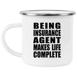 Being Insurance Agent Makes Life Complete - 12oz Camping Mug