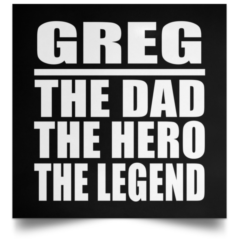 Greg The Dad The Hero The Legend - Poster Square