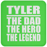 Tyler The Dad The Hero The Legend - Drink Coaster