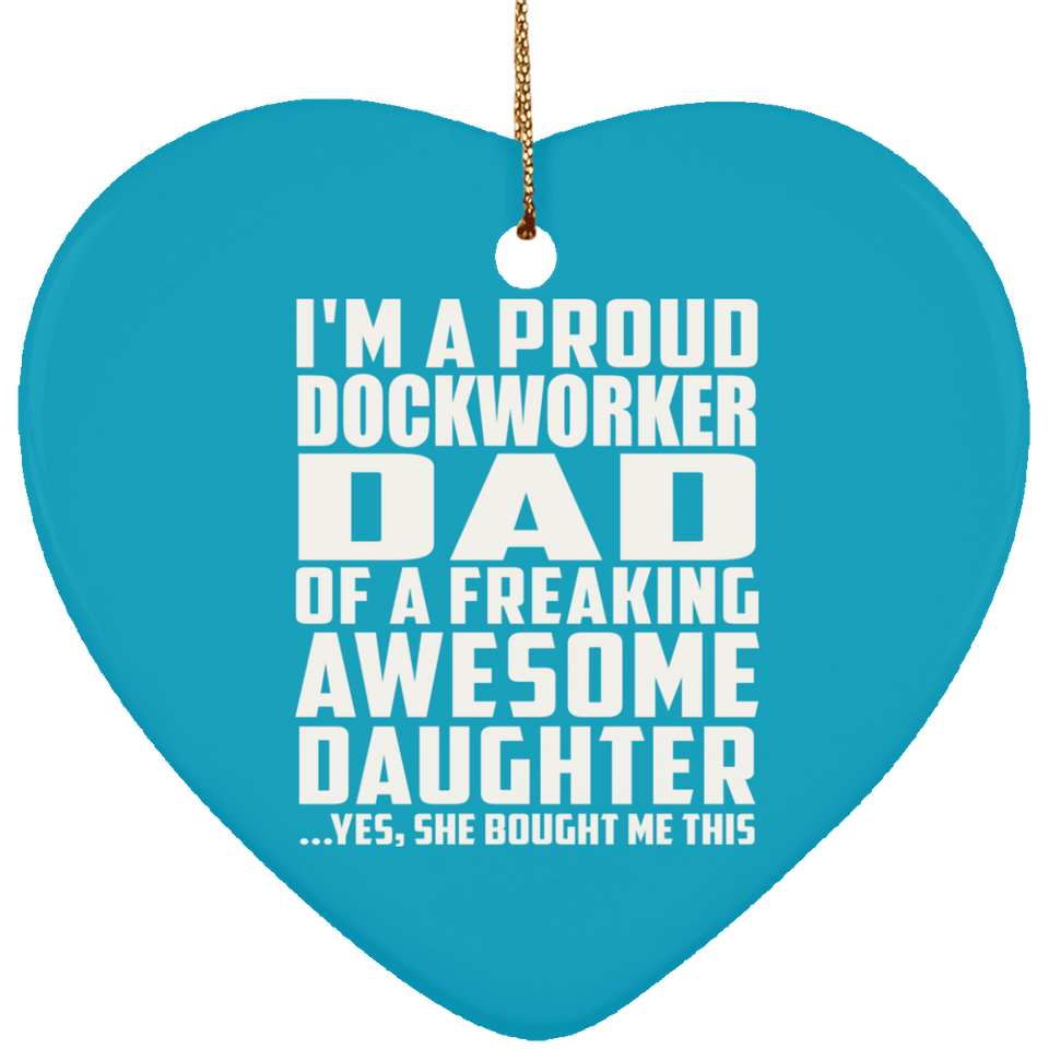 Proud Dockworker Dad Of Awesome Daughter - Heart Ornament