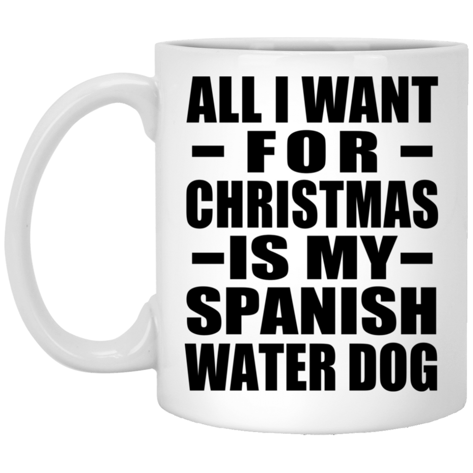 All I Want For Christmas Is My Spanish Water Dog - 11 Oz Coffee Mug