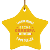 I Am Not Retired, Being Grandpa Is My Profession - Star Ornament