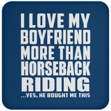 I Love My Boyfriend More Than Horseback Riding - Drink Coaster