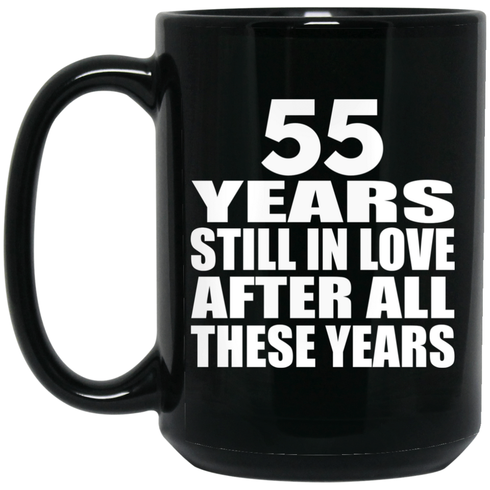 55th Anniversary 55 Years Still In Love After These Years - 15oz Coffee Mug Black