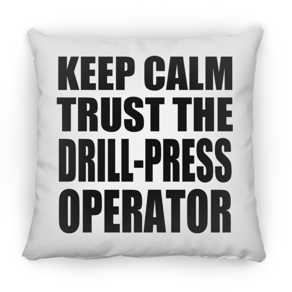 Keep Calm and Trust The Drill-Press Operator - Throw Pillow