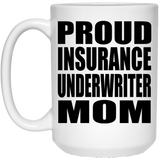 Proud Insurance Underwriter Mom - 15oz Coffee Mug