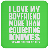 I Love My Boyfriend More Than Collecting Knives - Drink Coaster