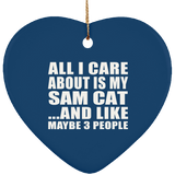 All I Care About Is My Sam Cat - Heart Ornament