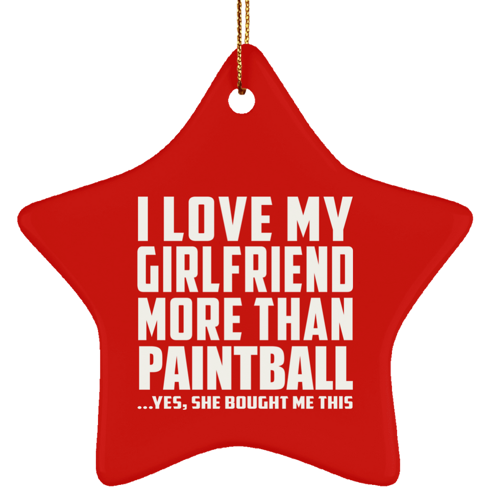 I Love My Girlfriend More Than Paintball - Star Ornament