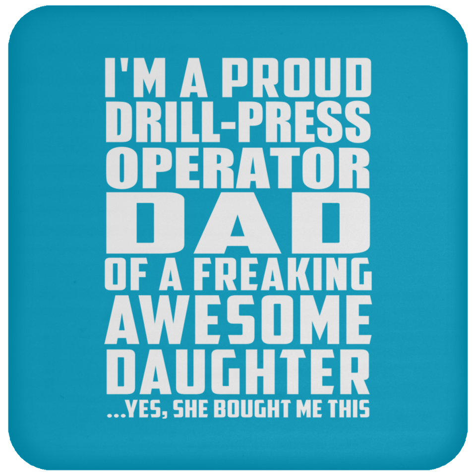 Proud Drill-Press Operator Dad Of Awesome Daughter - Drink Coaster