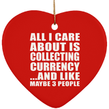 All I Care About Is Collecting Currency - Heart Ornament