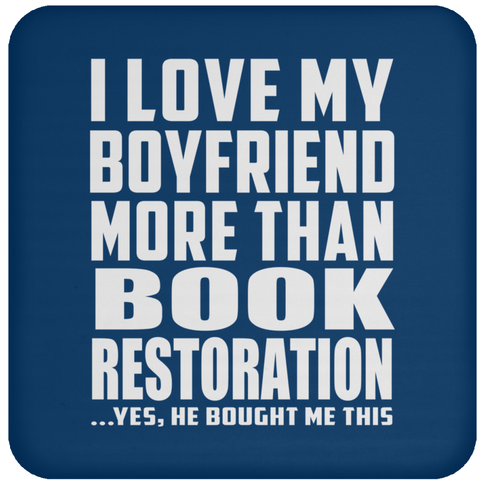 I Love My Boyfriend More Than Book Restoration - Drink Coaster