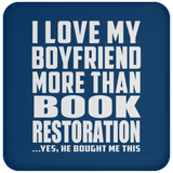 I Love My Boyfriend More Than Book Restoration - Drink Coaster