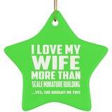 I Love My Wife More Than Scale Miniature Building - Star Ornament