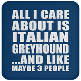 All I Care About Is Italian Greyhound - Drink Coaster