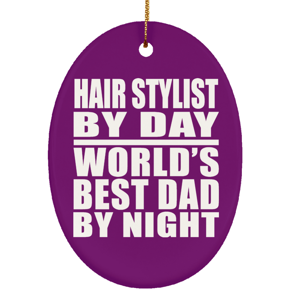 Hair Stylist By Day World's Best Dad By Night - Oval Ornament