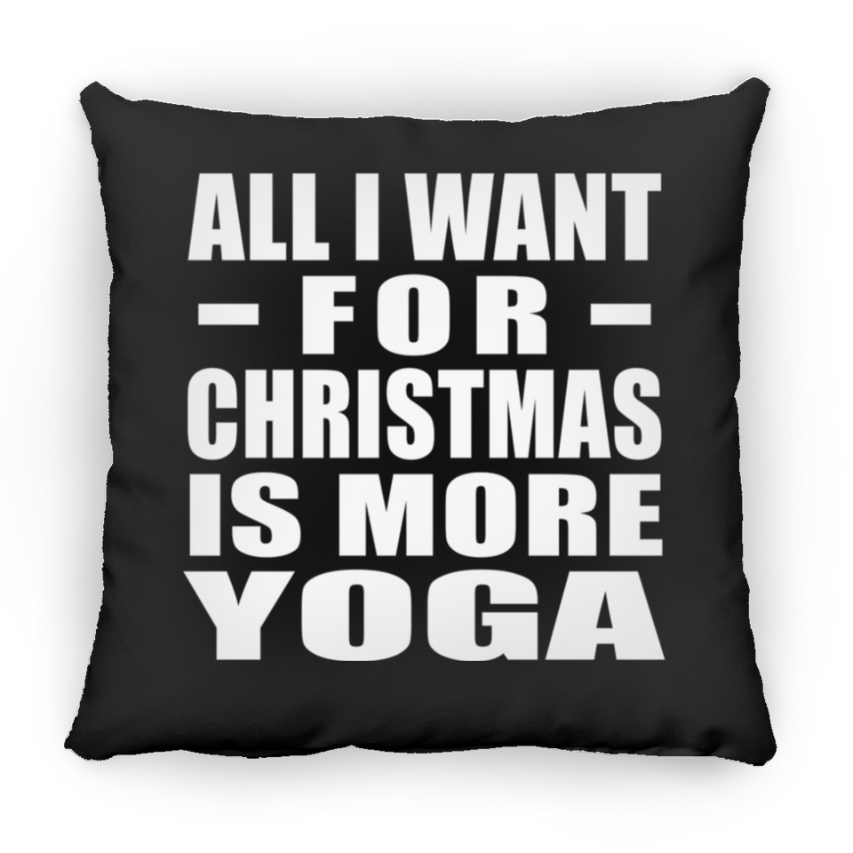 All I Want For Christmas Is More Yoga - Throw Pillow Black