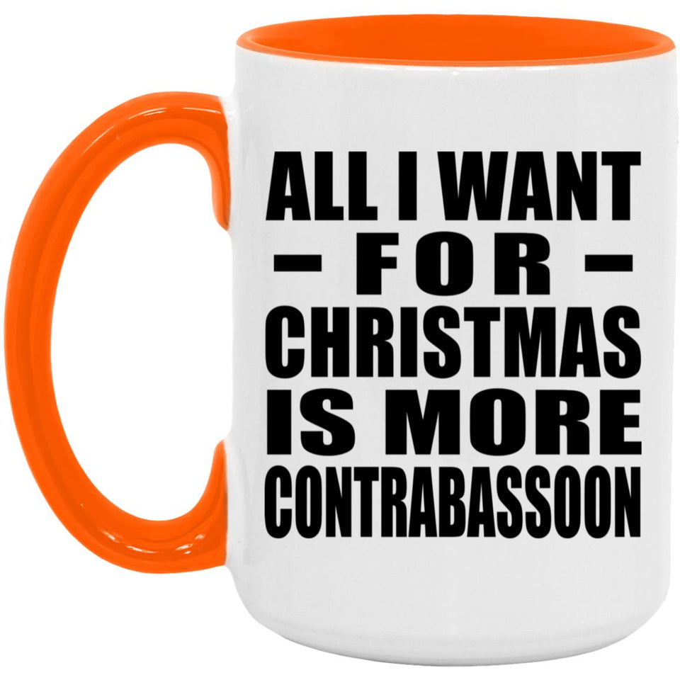 All I Want For Christmas Is More Contrabassoon - 15oz Accent Mug Orange