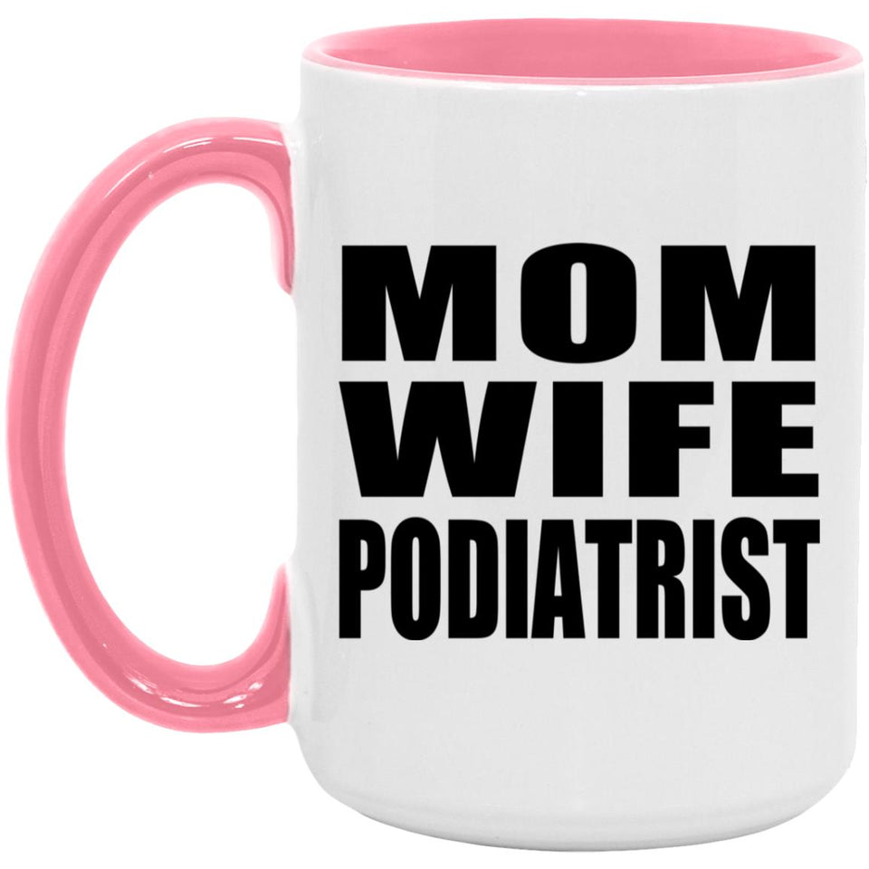 Mom Wife Podiatrist - 15oz Accent Mug Pink