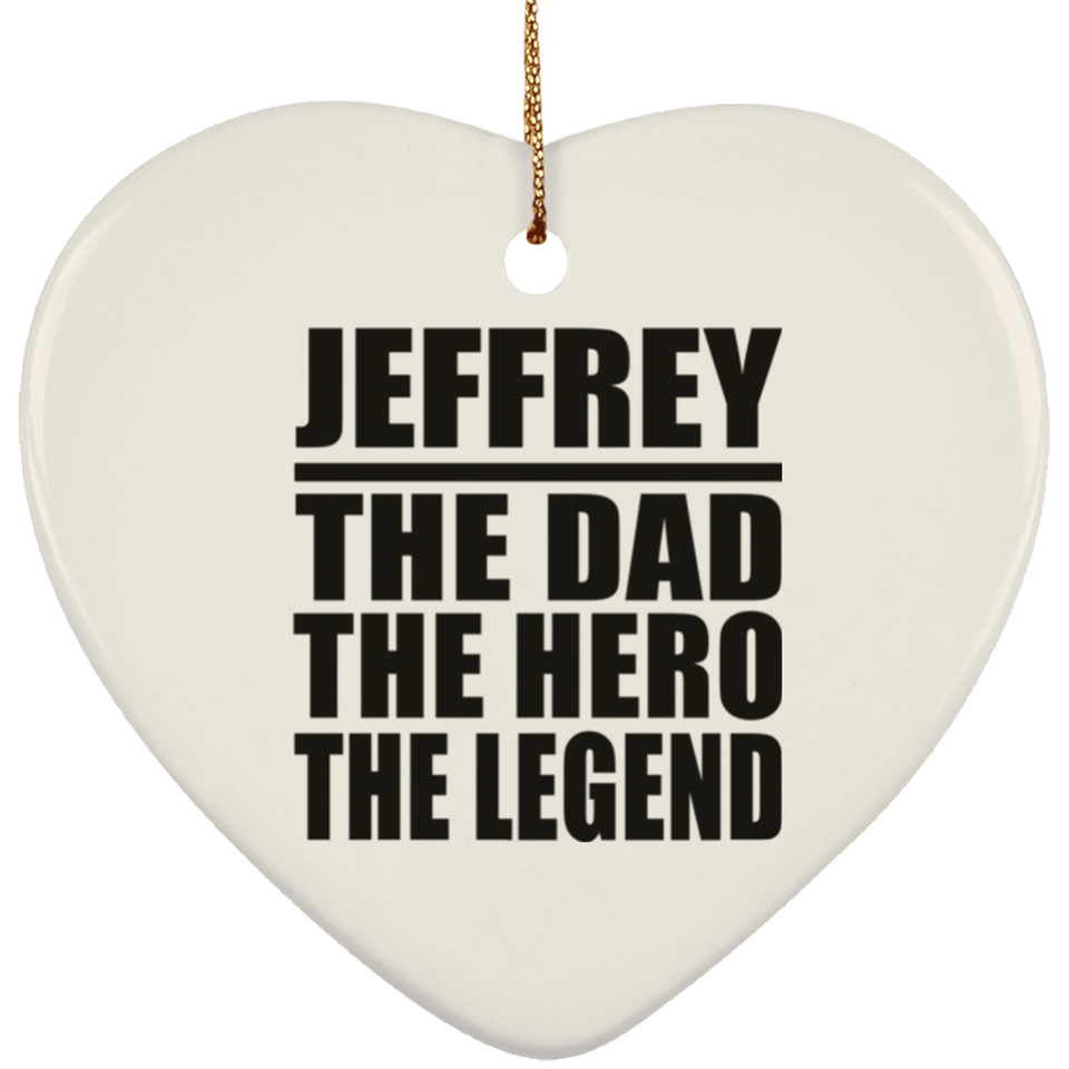 Jeffrey The Dad The Hero The Legend - Heart Ornament