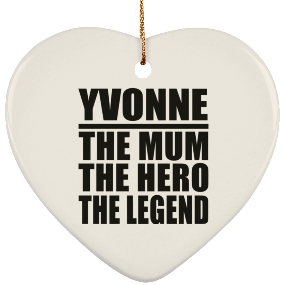 Yvonne The Mum The Hero The Legend - Heart Ornament