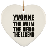 Yvonne The Mum The Hero The Legend - Heart Ornament