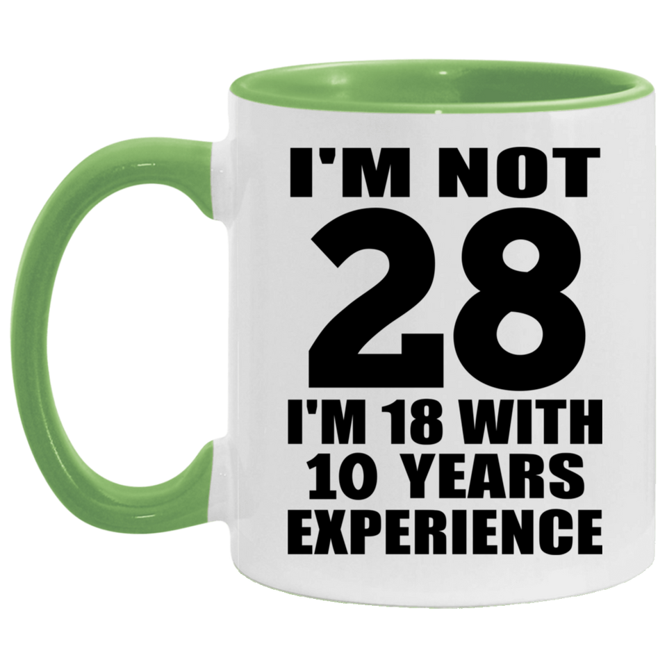 28th Birthday I'm Not 28 I'm 18 With 10 Years Experience - 11oz Accent Mug Green